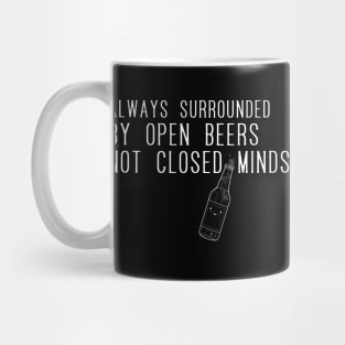 Always surrounded by open beers not closed minds 2.0 Mug